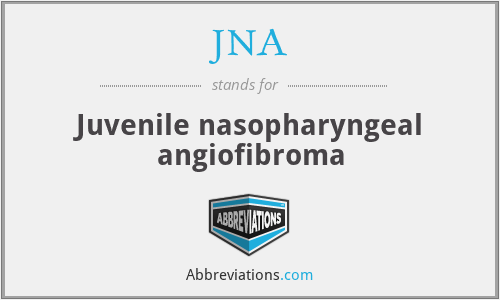 JNA - Juvenile nasopharyngeal angiofibroma
