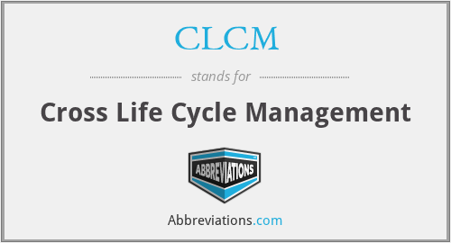 CLCM - Cross Life Cycle Management