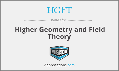 HGFT - Higher Geometry and Field Theory