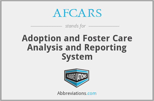 AFCARS - Adoption and Foster Care Analysis and Reporting System