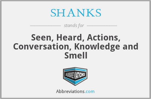 SHANKS - Seen, Heard, Actions, Conversation, Knowledge and Smell