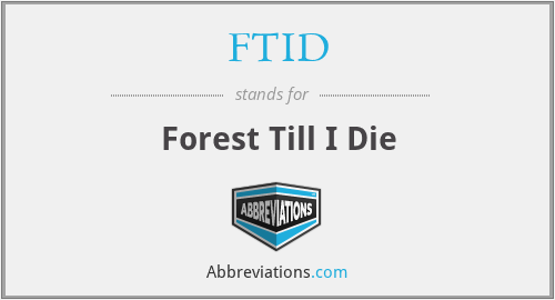 FTID - Forest Till I Die