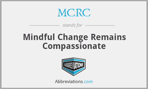 MCRC - Mindful Change Remains Compassionate