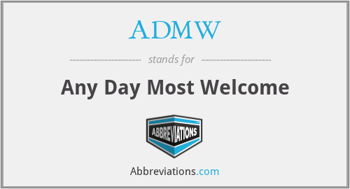 ADMW - Any Day Most Welcome