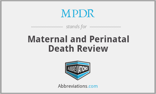 MPDR - Maternal and Perinatal Death Review