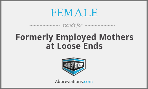 FEMALE - Formerly Employed Mothers at Loose Ends