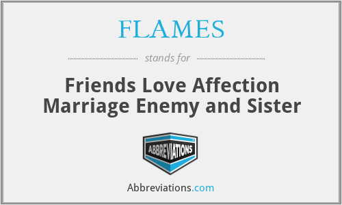 FLAMES - Friends Love Affection Marriage Enemy and Sister