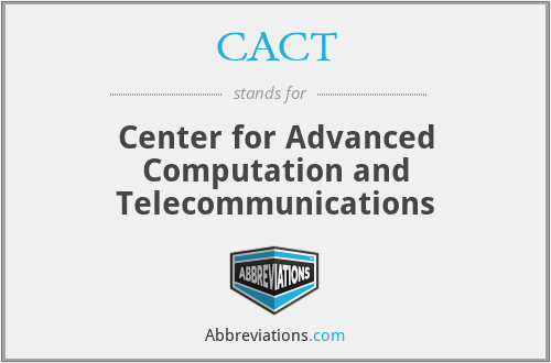 CACT - Center for Advanced Computation and Telecommunications