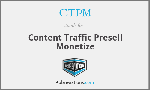 CTPM - Content Traffic Presell Monetize