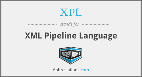 XPL - XML Pipeline Language