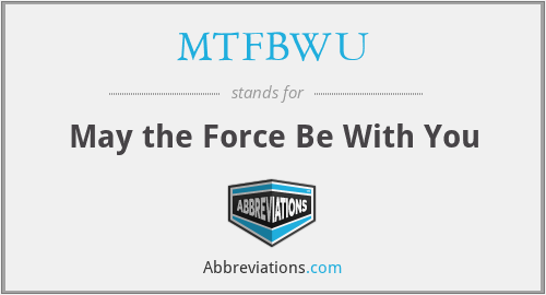 MTFBWU - May the Force Be With You