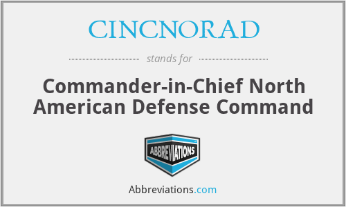 CINCNORAD - Commander-in-Chief North American Defense Command