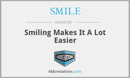 SMILE - Smiling Makes It A Lot Easier