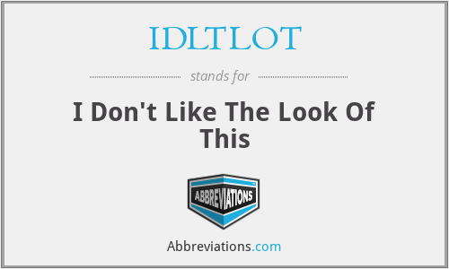 IDLTLOT - I Don't Like The Look Of This