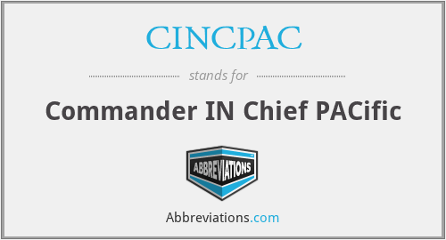 CINCPAC - Commander IN Chief PACific