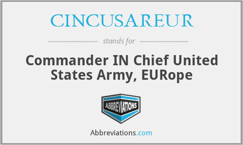 CINCUSAREUR - Commander IN Chief United States Army, EURope