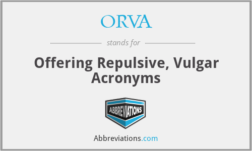 ORVA - Offering Repulsive, Vulgar Acronyms