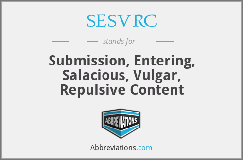 SESVRC - Submission, Entering, Salacious, Vulgar, Repulsive Content
