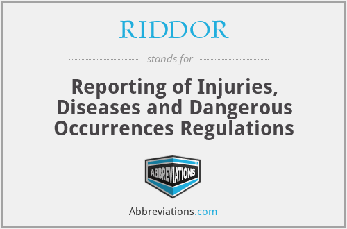 RIDDOR - Reporting of Injuries, Diseases and Dangerous Occurrences Regulations