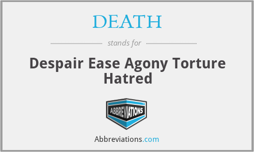 DEATH - Despair Ease Agony Torture Hatred