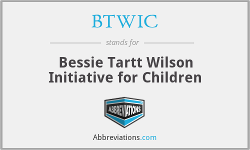 BTWIC - Bessie Tartt Wilson Initiative for Children