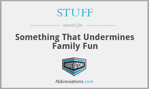 STUFF - Something That Undermines Family Fun