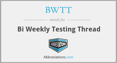 BWTT - Bi Weekly Testing Thread