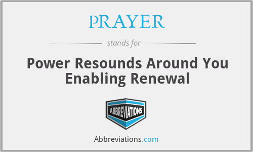 PRAYER - Power Resounds Around You Enabling Renewal