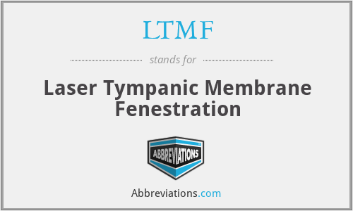 LTMF - Laser Tympanic Membrane Fenestration
