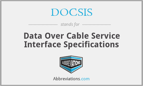 DOCSIS - Data Over Cable Service Interface Specifications
