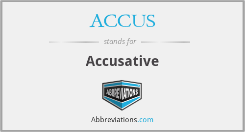 ACCUS - Accusative