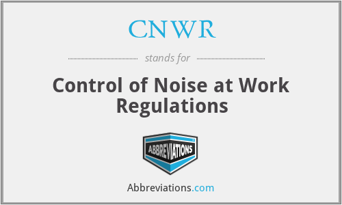 CNWR - Control of Noise at Work Regulations