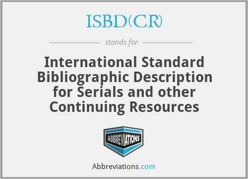 ISBD(CR) - International Standard Bibliographic Description for Serials and other Continuing Resources