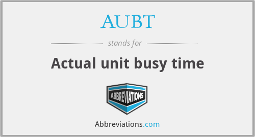 AUBT - Actual unit busy time