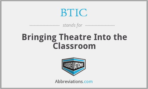 BTIC - Bringing Theatre Into the Classroom