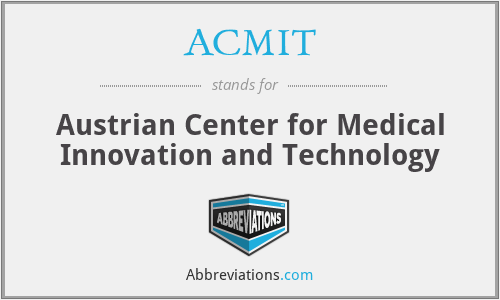 ACMIT - Austrian Center for Medical Innovation and Technology