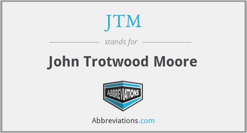JTM - John Trotwood Moore