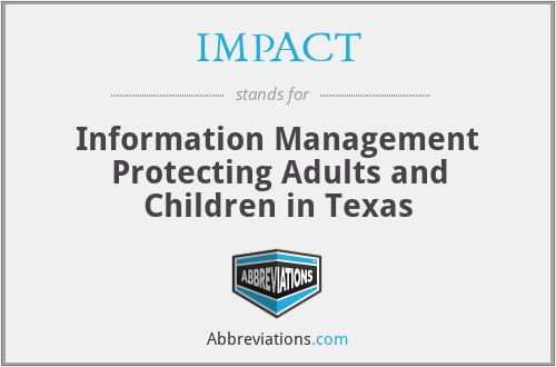 IMPACT - Information Management Protecting Adults and Children in Texas