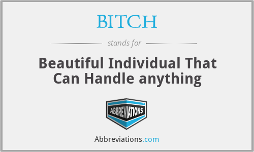 BITCH - Beautiful Individual That Can Handle anything