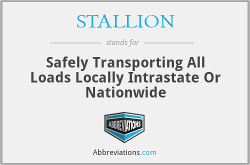 STALLION - Safely Transporting All Loads Locally Intrastate Or Nationwide