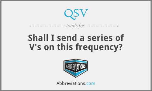 QSV - Shall I send a series of V's on this frequency?