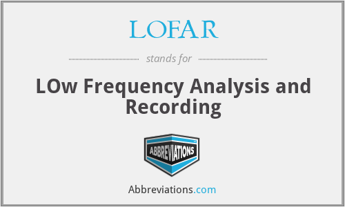 LOFAR - LOw Frequency Analysis and Recording