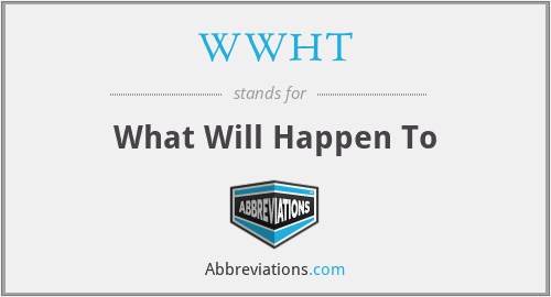 WWHT - What Will Happen To