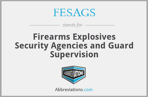 FESAGS - Firearms Explosives Security Agencies and Guard Supervision
