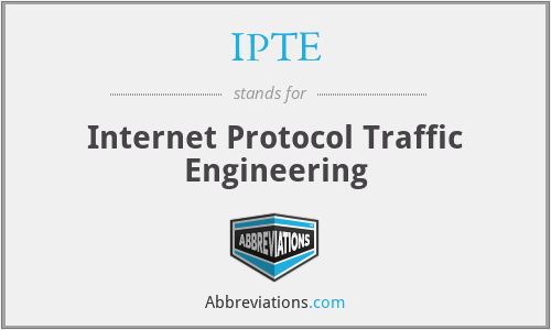 IPTE - Internet Protocol Traffic Engineering