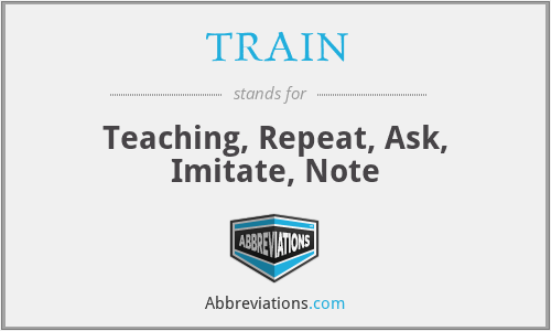 TRAIN - Teaching, Repeat, Ask, Imitate, Note