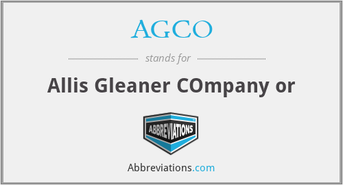 AGCO - Allis Gleaner COmpany or