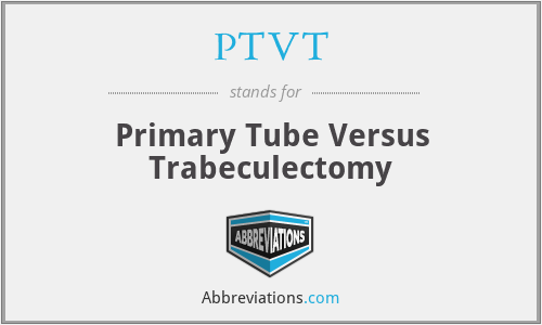 PTVT - Primary Tube Versus Trabeculectomy