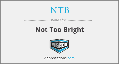 NTB - Not Too Bright