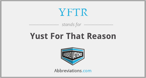 YFTR - Yust For That Reason